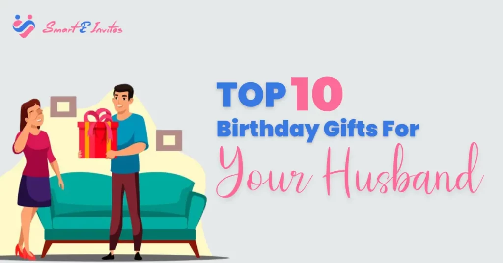 Top 10 Memorable Birthday Gifts For Your Husband
